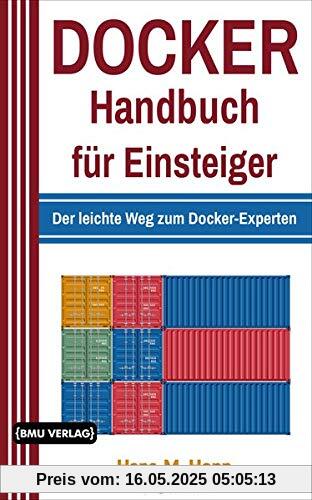 Docker Handbuch für Einsteiger: Der leichte Weg zum Docker-Experten Docker Handbuch für Einsteiger: Der leichte Weg zum Docker-Experten