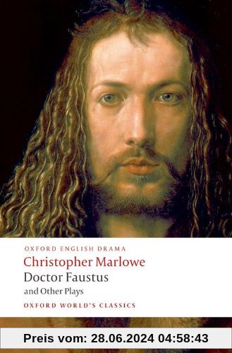 Doctor Faustus and Other Plays: Tamburlaine, Parts I and II; Doctor Faustus, A- and B-Texts; The Jew of Malta; Edward II (Oxford World's Classics)