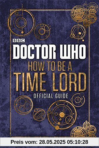 Doctor Who: How to be a Time Lord - The Official Guide Doctor Who: How to be a Time Lord - The Official Guide