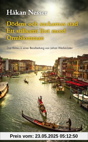 Dödens och suckarnas stad / Ett stillsamt litet mord / Ormblomman: Drei Krimis Dödens och suckarnas stad / Ett stillsamt litet mord / Ormblomman: Drei Krimis
