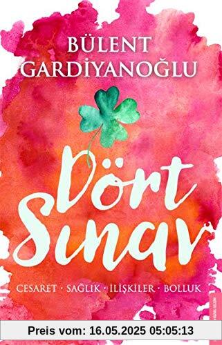Dört Sinav: Cesaret, Saglik, Iliskiler, Bolluk: Cesaret Sağlık İlişkiler Bolluk