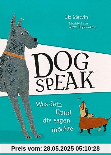 Dog Speak: Was dein Hund dir sagen möchte