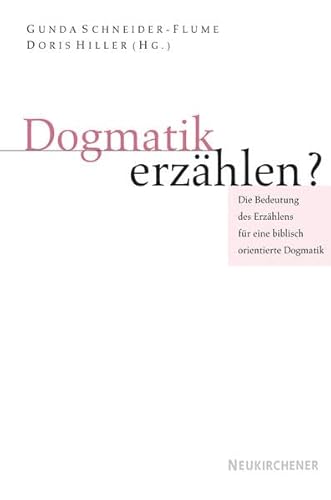Dogmatik erzählen?: Die Bedeutung des Erzählens für eine biblisch orientierte Dogmatik