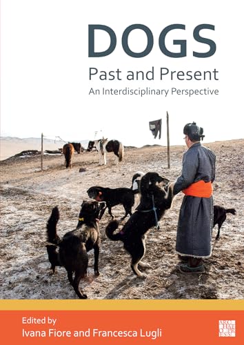 Dogs, Past and Present: An Interdisciplinary Perspective von Archaeopress