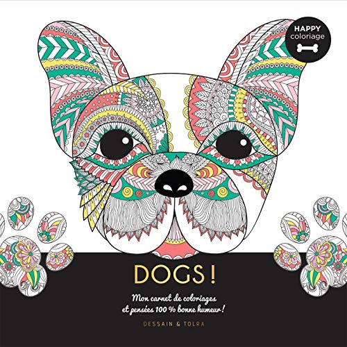 Dogs ! - Happy coloriage: Mon carnet de coloriages & messages 100 % bonne humeur ! von DESSAIN TOLRA