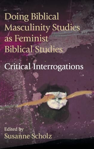 Doing Biblical Masculinity Studies as Feminist Biblical Studies?: Critical Interrogations (Hebrew Bible Monographs, Band 107) von Sheffield Phoenix Press Ltd