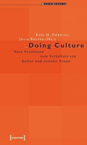 Doing Culture: Neue Positionen zum Verhältnis von Kultur und sozialer Praxis (Sozialtheorie) von Transcript Verlag