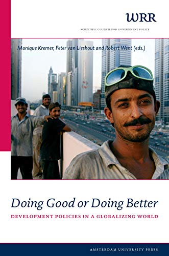 Doing Good or Doing Better: Development Policies in a Globalizing World: Development Policies in a Globalising World (Scientific Council for Government Policy -wrr Verkenningen, 21, Band 21)