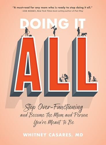 Doing It All: Stop Over-Functioning and Become the Mom and Person You're Meant to Be