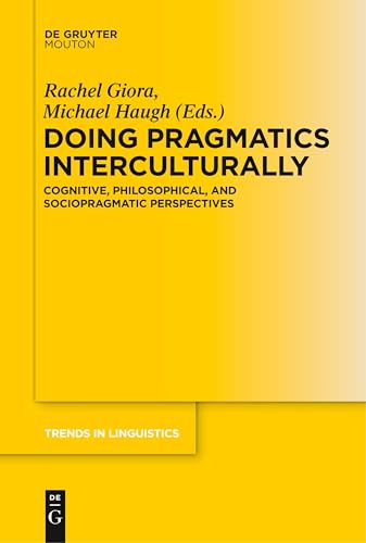 Doing Pragmatics Interculturally: Cognitive, Philosophical, and Sociopragmatic Perspectives (Trends in Linguistics. Studies and Monographs [TiLSM], 312) von Walter de Gruyter