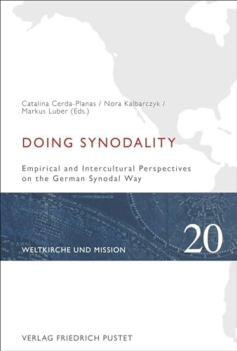 Doing Synodality: Empirical and Intercultural Perspectives on the German Synodal Way (Weltkirche und Mission) von Pustet, F