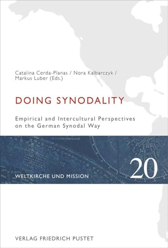 Doing Synodality: Empirical and Intercultural Perspectives on the German Synodal Way (Weltkirche und Mission) von Pustet, F