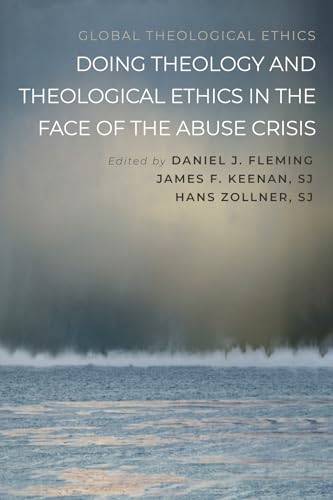 Doing Theology and Theological Ethics in the Face of the Abuse Crisis (Global Theological Ethics) von Pickwick Publications
