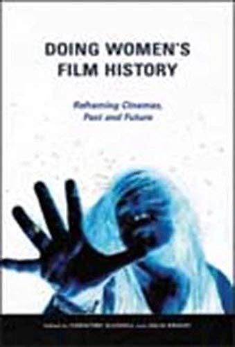 Doing Women's Film History: Reframing Cinemas, Past and Future (Women and Film History International)