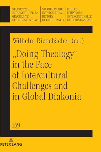 „Doing theology“ in the face of intercultural challenges and in global diakonia: DE (Studien zur interkulturellen Geschichte des Christentums / Etudes ... History of Christianity, Band 169) von Peter Lang