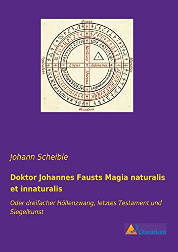 Doktor Johannes Fausts Magia naturalis et innaturalis: Oder dreifacher Höllenzwang, letztes Testament und Siegelkunst Doktor Johannes Fausts Magia naturalis et innaturalis: Oder dreifacher Höllenzwang, letztes Testament und Siegelkunst von Literaricon Verlag UG