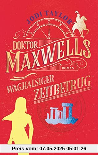 Doktor Maxwells waghalsiger Zeitbetrug: Roman - Urkomische Zeitreiseabenteuer: die fantastische Bestsellerserie aus England (Die Chroniken von St. Mary’s, Band 7)