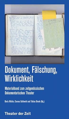 Dokument, Fälschung, Wirklichkeit: Materialband zum zeitgenössischen Dokumentarischen Theater (Recherchen)