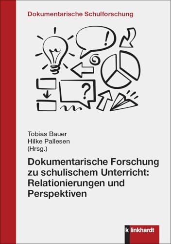 Dokumentarische Forschung zu schulischem Unterricht: Relationierungen und Perspektiven (Dokumentarische Schulforschung) von Klinkhardt, Julius