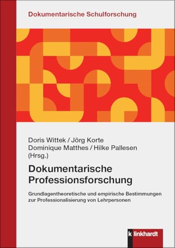 Dokumentarische Professionsforschung: Grundlagentheoretische und empirische Bestimmungen zur Professionalisierung von Lehrpersonen (Dokumentarische Schulforschung) von Verlag Julius Klinkhardt GmbH & Co. KG