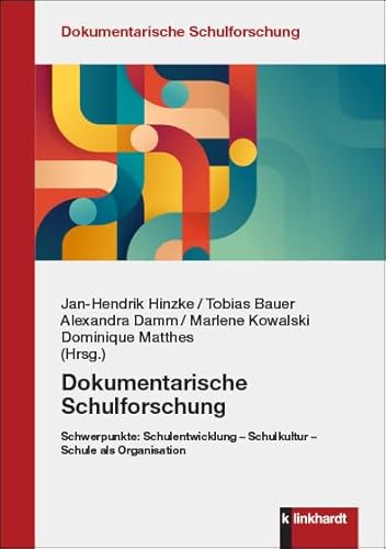 Dokumentarische Schulforschung: Schulentwicklung – Schulkultur – Schule als Organisation (Dokumentarische Schulforschung): Schwerpunkte: Schulentwicklung - Schulkultur - Schule als Organisation von Klinkhardt, Julius