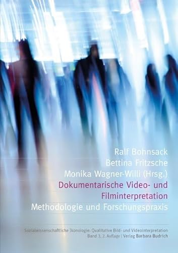 Dokumentarische Video- und Filminterpretation: Methodologie und Forschungspraxis (Sozialwissenschaftliche Ikonologie: Qualitative Bild- und Videointerpretation) von BUDRICH