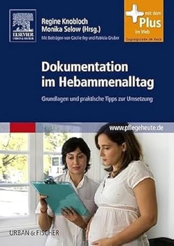 Dokumentation im Hebammenalltag: Grundlagen und praktische Tipps zur Umsetzung - mit Zugang zum Elsevier-Portal Dokumentation im Hebammenalltag: Grundlagen und praktische Tipps zur Umsetzung - mit Zugang zum Elsevier-Portal
