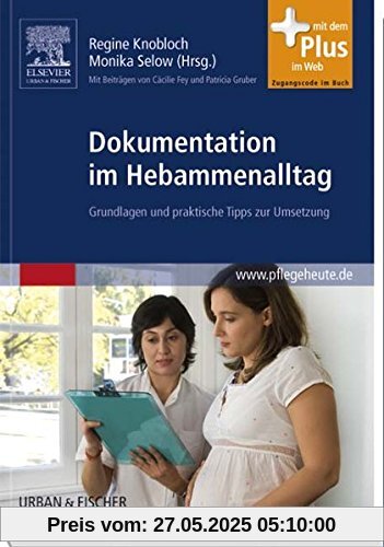 Dokumentation im Hebammenalltag: Grundlagen und praktische Tipps zur Umsetzung - mit Zugang zum Elsevier-Portal Dokumentation im Hebammenalltag: Grundlagen und praktische Tipps zur Umsetzung - mit Zugang zum Elsevier-Portal