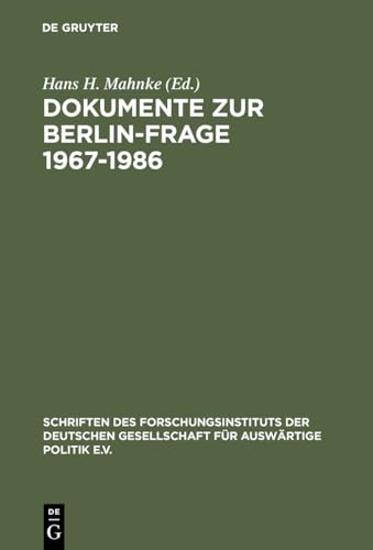 Dokumente zur Berlin-Frage 1967–1986: Vorw. v. Eberhard Diepgen (Schriften des Forschungsinstituts der Deutschen Gesellschaft für Auswärtige Politik ... Politik und Wirtschaft, 52/II, Band 52) von De Gruyter Oldenbourg