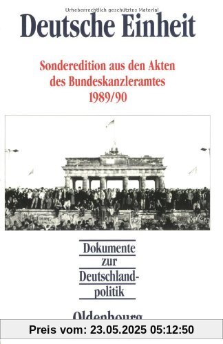 Dokumente zur Deutschlandpolitik: Deutsche Einheit: Sonderedition aus den Akten des Bundeskanzleramtes 1989/90