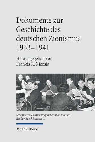 Dokumente zur Geschichte des deutschen Zionismus 1933-1941 (Schriftenreihe wissenschaftlicher Abhandlungen des Leo Baeck Instituts, Band 77)