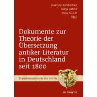 Dokumente zur Theorie der Übersetzung antiker Literatur in Deutschland seit 1800