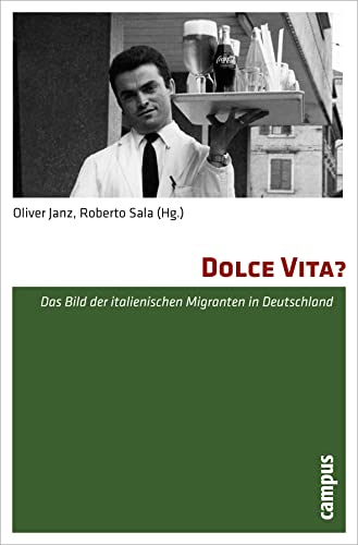 Dolce Vita?: Das Bild der italienischen Migranten in Deutschland von Campus Verlag