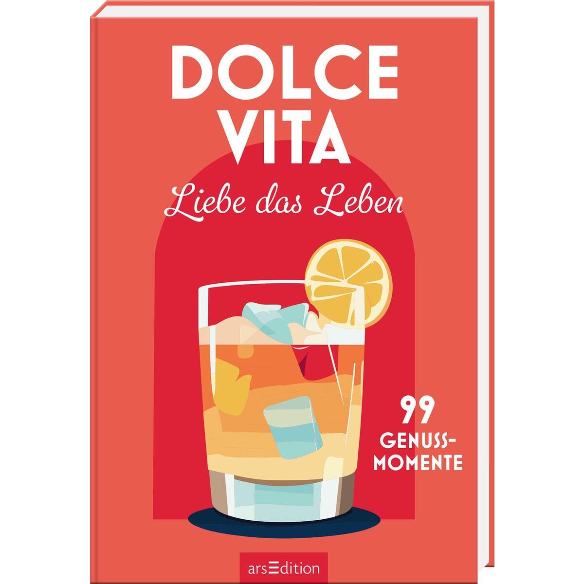 Dolce Vita - Liebe das Leben von Ars Edition GmbH