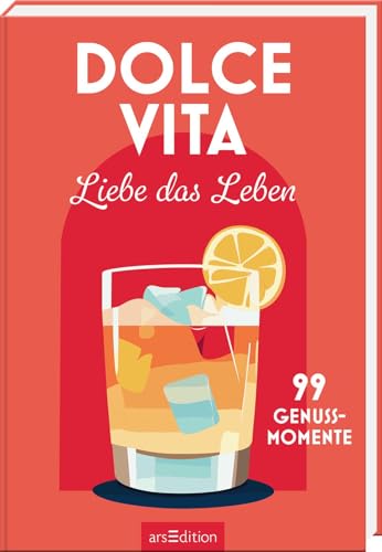 Dolce Vita – Liebe das Leben: 99 Genussmomente | Kleine Inspirationen für mehr Genuss und Lebensfreude Dolce Vita – Liebe das Leben: 99 Genussmomente | Kleine Inspirationen für mehr Genuss und Lebensfreude