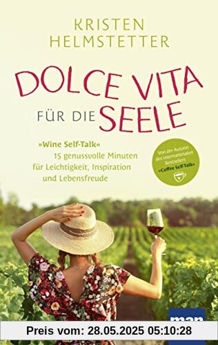 Dolce Vita für die Seele: Wine Self-Talk: 15 genussvolle Minuten für Leichtigkeit, Inspiration und Lebensfreude. Von der Autorin des internationalen Bestsellers Coffee Self-Talk