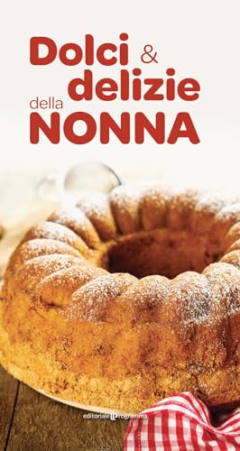 Dolci e delizie della nonna Dolci e delizie della nonna von Editoriale Programma