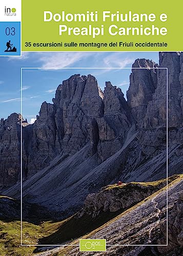 Dolomiti Friulane e Prealpi Carniche. 35 escursioni sulle montagne del Friuli occidentale (InNatura) Dolomiti Friulane e Prealpi Carniche. 35 escursioni sulle montagne del Friuli occidentale (InNatura)