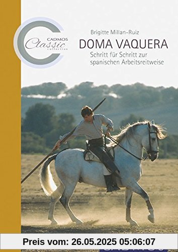Doma Vaquera: Schritt für Schritt zur spanischen Arbeitsreitweise (Cadmos Classic Collection)