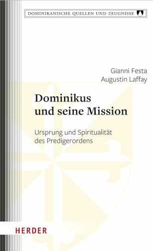 Dominikus und seine Mission: Ursprung und Spiritualität des Predigerordens (Dominikanische Que... Dominikus und seine Mission: Ursprung und Spiritualität des Predigerordens (Dominikanische Que...