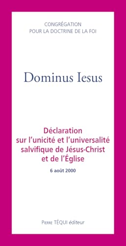 Dominus Iesus: Déclaration sur l'unicité et l'universalité salvifique de Jésus-Christ et de l'Église von Pierre Téqui (Editions)