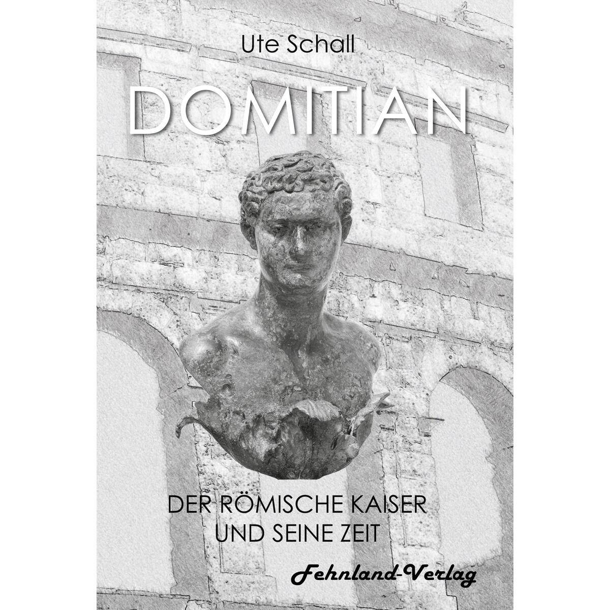 Domitian. Der römische Kaiser und seine Zeit von Fehnland Verlag