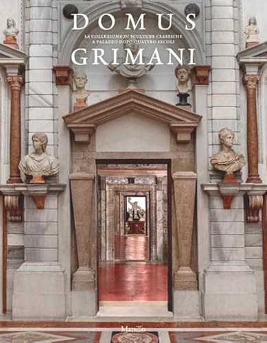 Domus Grimani. La collezione di sculture classiche a palazzo dopo quattro secoli (Cataloghi) von CATALOGHI