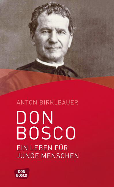 Don Bosco. Ein Leben für junge Menschen Don Bosco. Ein Leben für junge Menschen von Don Bosco Medien