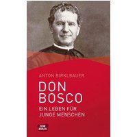 Don Bosco. Ein Leben für junge Menschen
