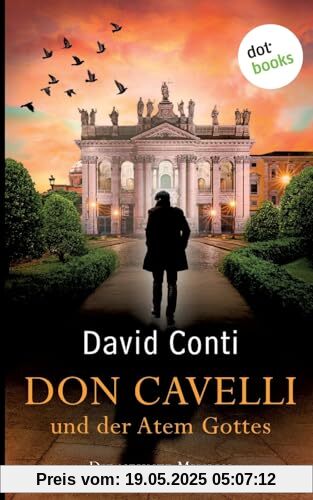 Don Cavelli und der Atem Gottes: Die neunte Mission ¿ Ein actiongeladener Vatikan-Krimi