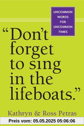 Don't Forget To Sing In The Lifeboats (U.S edition): Uncommon Wisdom for Uncommon Times