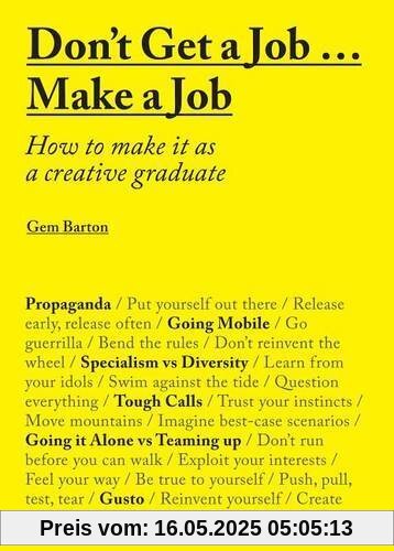 Don't Get a Job... Make a Job: How to Make it as a Creative Graduate