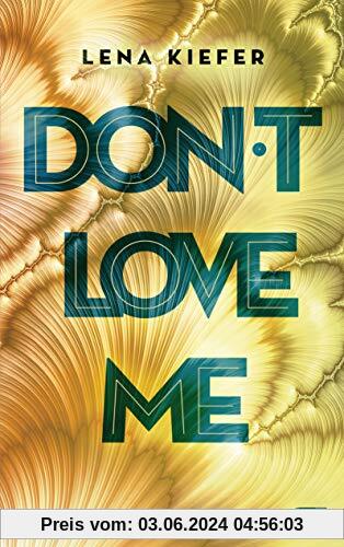Don't LOVE me (Die Don't Love Me-Reihe, Band 1)