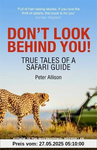 Don't Look Behind You!: True Tales of a Safari Guide